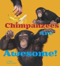 Chimpanzees Are Awesome!