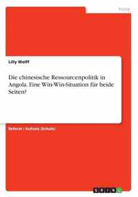 Die chinesische Ressourcenpolitik in Angola. Eine Win-Win-Situation fur beide Seiten?