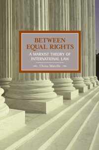 Between Equal Rights: A Marxist Theory Of International Law