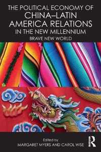 The Political Economy of China-Latin America Relations in the New Millennium