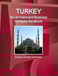 Turkey Government and Business Contacts Handbook - Strategic Information and Contacts