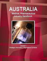 Australia Medical, Pharmaceutical Industry Handbook Volume 1 Strategic Information, Regulations Contacts