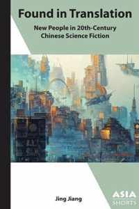 Found in Translation -  New People  in Twentieth-Century Chinese Science Fiction