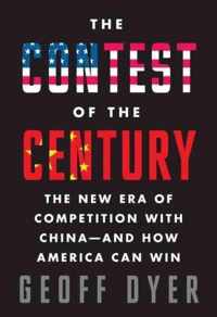 The Contest of the Century: The New Era of Competition with China--And How America Can Win