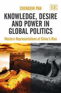 Knowledge, Desire and Power in Global Politics