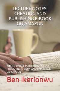 Lecture Notes: Creating and Publishing E-Book on Amazon