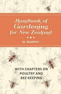 Handbook of Gardening for New Zealand with Chapters on Poultry and Bee-Keeping