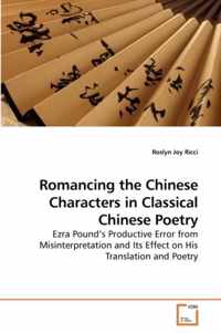 Romancing the Chinese Characters in Classical Chinese Poetry