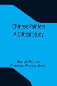 Chinese Painters; A Critical Study