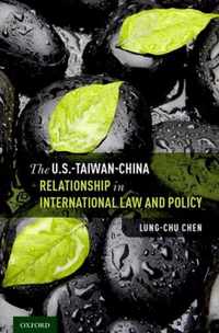 The U.S.-Taiwan-China Relationship in International Law and Policy