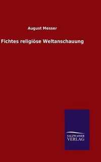 Fichtes religioese Weltanschauung