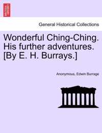 Wonderful Ching-Ching. His Further Adventures. [By E. H. Burrays.]