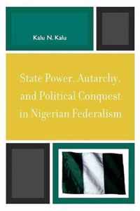 State Power, Autarchy, and Political Conquest in Nigerian Federalism