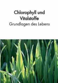 Chlorophyll und Vitalstoffe - Grundlagen des Lebens