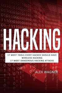 Hacking: 17 Must Tools every Hacker should have, Wireless Hacking & 17 Most Dangerous Hacking Attacks