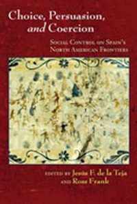 Choice, Persuasion, and Coercion: Social Control on Spain's North American Frontiers