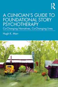 A Clinician's Guide to Foundational Story Psychotherapy