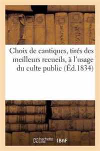 Choix de Cantiques, Tires Des Meilleurs Recueils, A l'Usage Du Culte Public Et Des Reunions