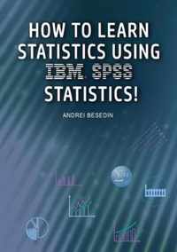 How to Learn Statistics Using IBM SPSS Statistics!