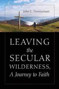 Leaving the Secular Wilderness, A Journey to Faith