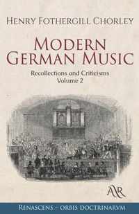 Modern German Music: Recollections and Criticisms. Volume 2