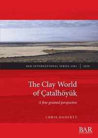 The Clay World of Catalhoeyuk