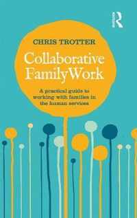 Collaborative Family Work: A practical guide to working with families in the human services