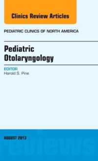 Pediatric Otolaryngology, An Issue of Pediatric Clinics