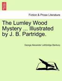 The Lumley Wood Mystery ... Illustrated by J. B. Partridge.