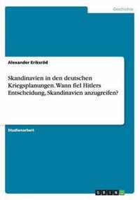 Skandinavien in den deutschen Kriegsplanungen. Wann fiel Hitlers Entscheidung, Skandinavien anzugreifen?