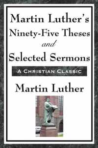 Martin Luther's Ninety-Five Theses and Selected Sermons