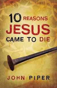 10 Reasons Jesus Came to Die (Pack of 25)