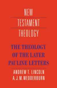 The Theology of the Later Pauline Letters