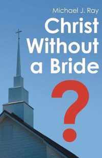 Christ Without a Bride?