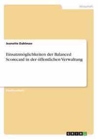 Einsatzmoeglichkeiten der Balanced Scorecard in der oeffentlichen Verwaltung