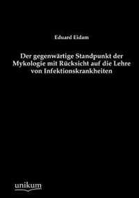 Der gegenwartige Standpunkt der Mykologie mit Rucksicht auf die Lehre von Infektionskrankheiten