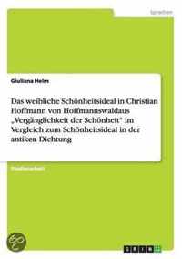 Das weibliche Schoenheitsideal in Christian Hoffmann von Hoffmannswaldaus Verganglichkeit der Schoenheit im Vergleich zum Schoenheitsideal in der antiken Dichtung