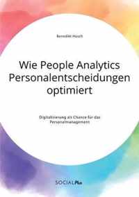 Wie People Analytics Personalentscheidungen optimiert. Digitalisierung als Chance fur das Personalmanagement