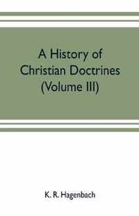 A history of Christian doctrines (Volume III)