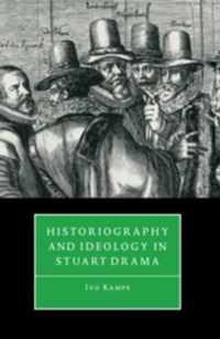 Historiography and Ideology in Stuart Drama