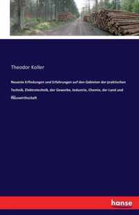 Neueste Erfindungen und Erfahrungen auf den Gebieten der praktischen Technik, Elektrotechnik, der Gewerbe, Industrie, Chemie, der Land und Hauswirthschaft