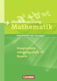 Abschlussprüfung Mathematik. 10. Schuljahr. Arbeitsheft mit Lösungen. Hauptschule Bayern