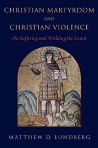 Christian Martyrdom and Christian Violence