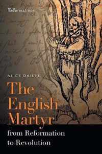 The English Martyr from Reformation to Revolution