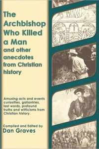 The Archbishop Who Killed a Man and Other Anecdotes from Christian History