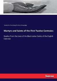 Martyrs and Saints of the First Twelve Centruies