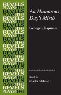 An Humorous Day's Mirth By George Chapman The Revels Plays