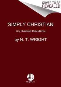 Simply Christian Why Christianity Makes Sense