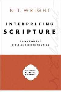Interpreting Scripture Essays on the Bible and Hermeneutics 1 Collected Essays of N T Wright