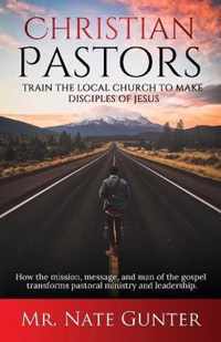 Christian Pastors, Train the Local Church to Make Disciples of Jesus